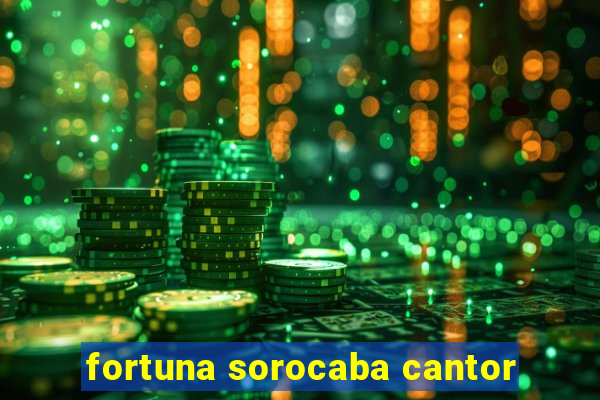 fortuna sorocaba cantor